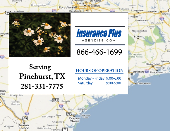 Insurance Plus Agencies of Texas (281)331-7775 is your Commercial Liability Insurance Agency serving Pinehurst, Texas. Call our dedicated agents anytime for a Quote. We are here for you 24/7 to find the Texas Insurance that's right for you.