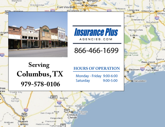 Insurance Plus Agencies of Texas (979)578-0106 is your Commercial Liability Insurance Agency serving Columbus, Texas. Call our dedicated agents anytime for a Quote. We are here for you 24/7 to find the Texas Insurance that's right for you.