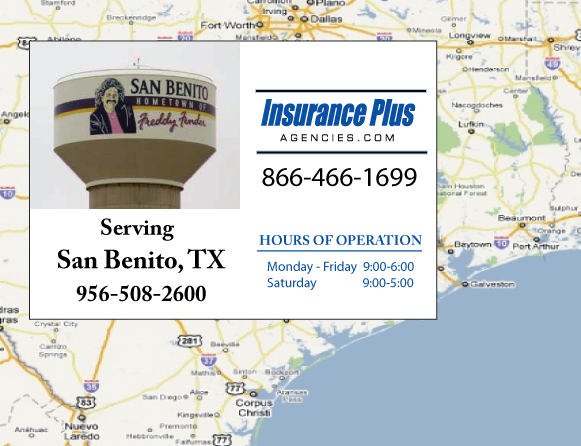 Insurance Plus Agencies of Texas (956)508-2600 is your Commercial Liability Insurance Agency serving San Benito, Texas. Call our dedicated agents anytime for a Quote. We are here for you 24/7 to find the Texas Insurance that's right for you.