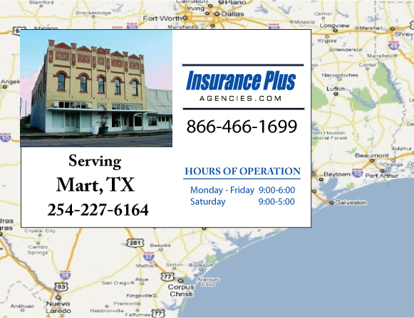 Insurance Plus Agencies of Texas (254)227-6164 is your Commercial Liability Insurance Agency serving Mart, Texas. Call our dedicated agents anytime for a Quote. We are here for you 24/7 to find the Texas Insurance that's right for you.