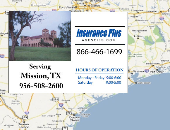 Insurance Plus Agencies of Texas (956)508-2600 is your Commercial Liability Insurance Agency serving Mission, Texas. Call our dedicated agents anytime for a Quote. We are here for you 24/7 to find the Texas Insurance that's right for you.